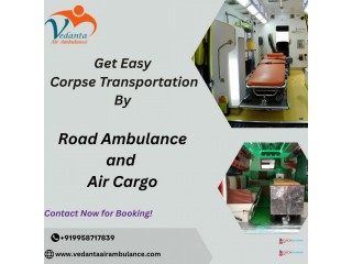 Vedanta Dead Body Ambulance has a capable team of doctors for transfer