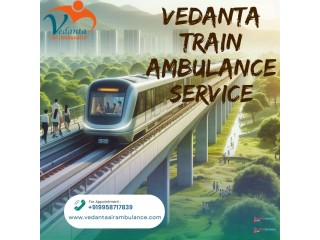 Vedanta Train Ambulance in Guwahati Offers Prompt Emergency Support