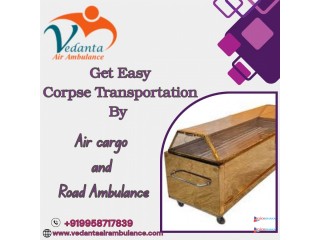 Vedanta Dead Body Transportation in Guwahati by Air Cargo- Choose the Best Service as per Your Needs
