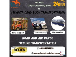 Vedanta Dead Body Transportation in Patna Provides Various Types of Services for Body Shifting