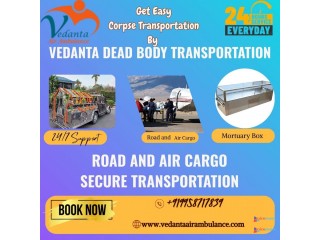 Shifting Of Dead Bodies Made Easier By Vedanta Dead Body Transportation in Guwahati