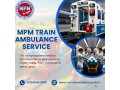 mpm-train-ambulance-in-patna-is-dedicated-to-transferring-patient-safely-small-0
