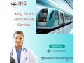 get-safe-medical-relocation-in-raipur-with-king-train-ambulance-service-small-0