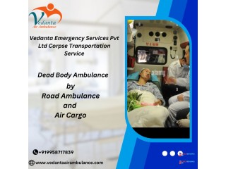 Easy and Fast Body Transfer with Vedanta Dead Body Ambulance Services in Kolkata