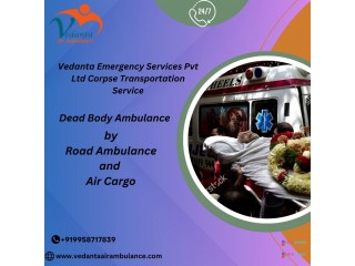 Vedanta Dead Body Ambulance Offers Easy and Fast transfer of bodies in Patna