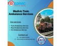 medivic-aviation-train-ambulance-in-ranchi-is-providing-safe-mode-of-medical-transportation-small-0