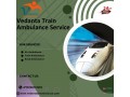 book-now-vedanta-train-ambulance-service-in-bangalore-for-full-care-small-0