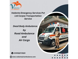 Choose Vedanta Dead Body Ambulance in Guwahati for Quick Transfer Service