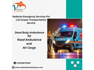 Vedanta Dead Body Ambulance provides complete Support and Direction in Kolkata